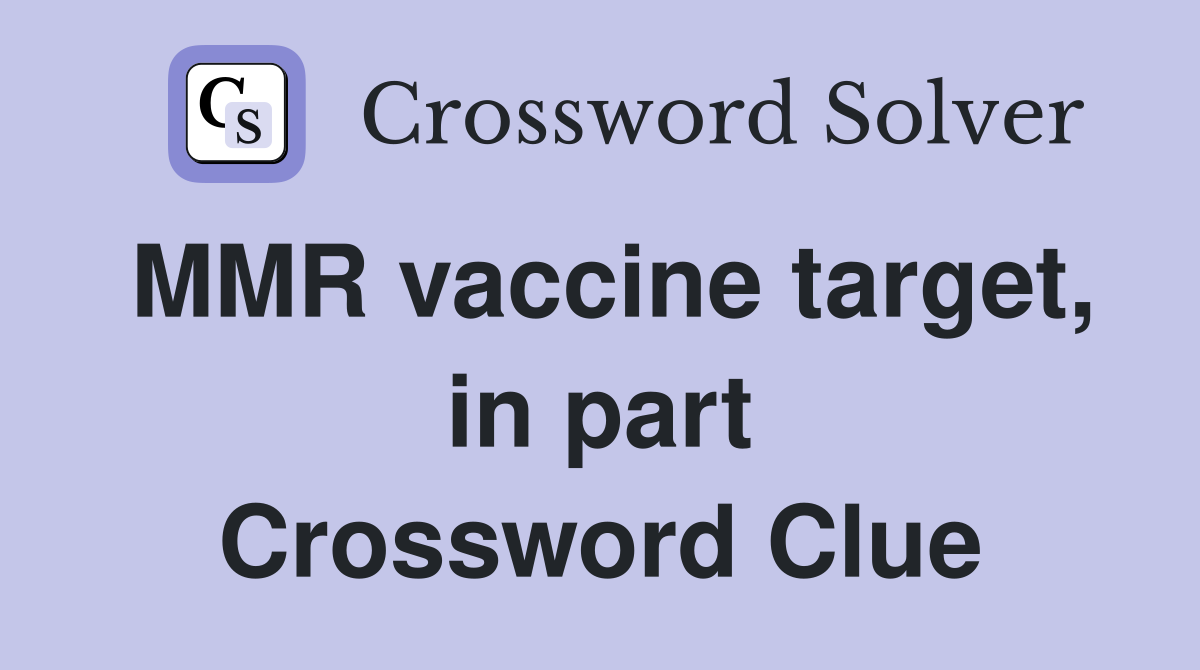 MMR vaccine target, in part Crossword Clue Answers Crossword Solver
